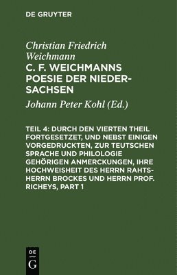 J. P. Kohl - Durch den Vierten Theil fortgesetzet, und nebst einigen vorgedruckten, zur Teutschen Sprache und Philologie gehörigen Anmerckungen, Ihre Hochweisheit des Herrn Rahts-Herrn Brockes und Herrn Prof. Richeys, Inbunden