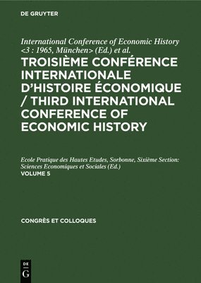 bokomslag Troisime Confrence Internationale d'Histoire conomique / Third International Conference of Economic History. Volume 5