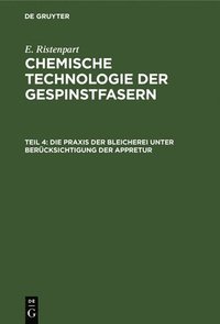 bokomslag Die PRAXIS Der Bleicherei Unter Berücksichtigung Der Appretur