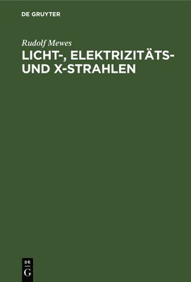 Licht-, Elektrizitts- Und X-Strahlen 1
