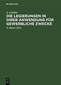 bokomslag Die Legierungen in Ihrer Anwendung Für Gewerbliche Zwecke