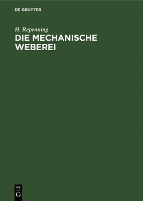 H Repenning, H. Repenning - Die Mechanische Weberei, Inbunden