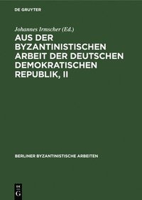 bokomslag Aus Der Byzantinistischen Arbeit Der Deutschen Demokratischen Republik, II