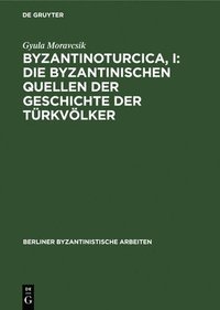 bokomslag Byzantinoturcica, I: Die Byzantinischen Quellen Der Geschichte Der Türkvölker