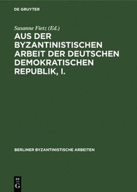 bokomslag Aus Der Byzantinistischen Arbeit Der Deutschen Demokratischen Republik, I.