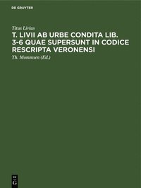 bokomslag T. LIVII AB Urbe Condita Lib. 3-6 Quae Supersunt in Codice Rescripta Veronensi