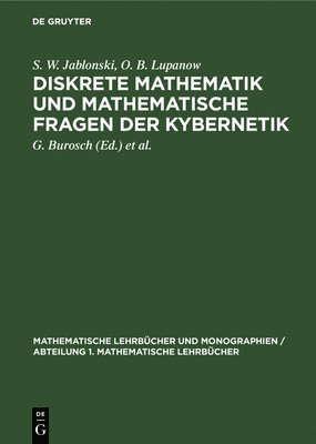 S W Jablonski, O B Lupanow, S. W. Jablonski, O. B. Lupanow, S. W. O. B. Jablonski Lupanow, G Burosch, H Kiesewetter, G. Burosch, H. Kiesewetter - Diskrete Mathematik Und Mathematische Fragen Der Kybernetik, Inbunden