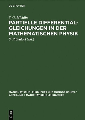S G Michlin, S Prössdorf - Partielle Differentialgleichungen in Der Mathematischen Physik, Inbunden