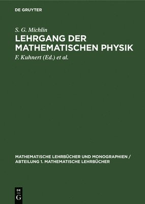 S G Michlin, S. G. Michlin, F Kuhnert, S Prössdorf, F. Kuhnert - Lehrgang Der Mathematischen Physik, Inbunden
