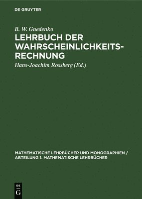 B W Gnedenko, B. W. Gnedenko, Hans-Joachim Rossberg - Lehrbuch Der Wahrscheinlichkeitsrechnung, Inbunden