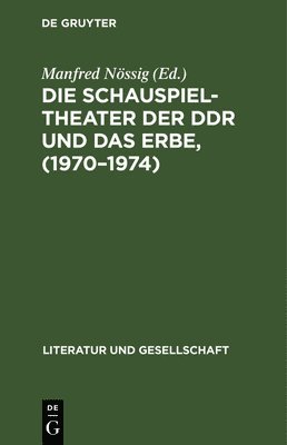 Manfred Nössig - Die Schauspieltheater Der DDR Und Das Erbe, (1970-1974), Inbunden