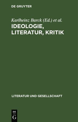 Karlheinz Barck, Brigitte Burmeister - Ideologie, Literatur, Kritik, Inbunden