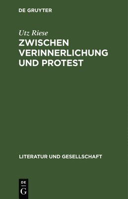 Utz Riese - Zwischen Verinnerlichung Und Protest, Inbunden