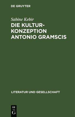 Sabine Kebir - Die Kulturkonzeption Antonio Gramscis, Inbunden