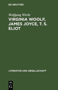 bokomslag Virginia Woolf, James Joyce, T. S. Eliot