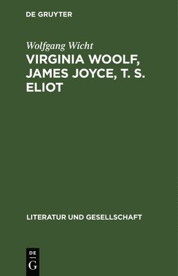 Wolfgang Wicht - Virginia Woolf, James Joyce, T. S. Eliot, Inbunden