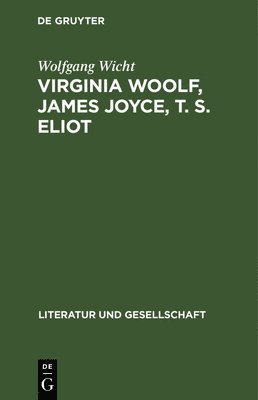 Virginia Woolf, James Joyce, T. S. Eliot 1