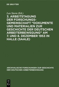 bokomslag 3. Arbeitstagung Der Forschungsgemeinschaft &quot;Dokumente Und Materialien Zur Geschichte Der Deutschen Arbeiterbewegung&quot; Am 7. Und 8. Dezember 1953 in Halle (Saale)