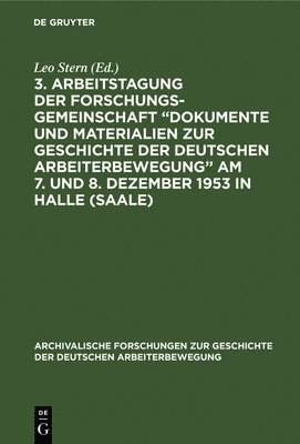 bokomslag 3. Arbeitstagung Der Forschungsgemeinschaft "Dokumente Und Materialien Zur Geschichte Der Deutschen Arbeiterbewegung" Am 7. Und 8. Dezember 1953 in Halle (Saale)