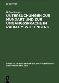 bokomslag Untersuchungen Zur Mundart Und Zur Umgangssprache Im Raum Um Wittenberg