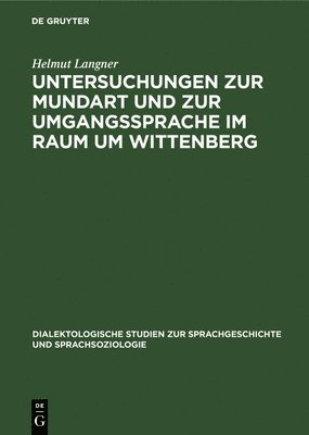 Untersuchungen Zur Mundart Und Zur Umgangssprache Im Raum Um Wittenberg 1