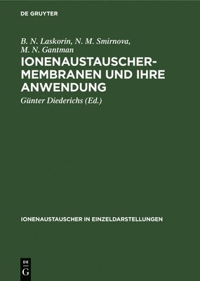 B N Laskorin, N M Smirnova, M N Gantman, B. N. Laskorin, N. M. Smirnova, B. N. N. M... Laskorin Smirnova Gantman, Günter Diederichs - Ionenaustauschermembranen Und Ihre Anwendung, Inbunden