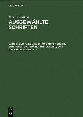 Martin Lintzel - Zur Karolinger- Und Ottonenzeit, Zum Hohen Und Späten Mittelalter, Zur Literaturgeschichte, Inbunden