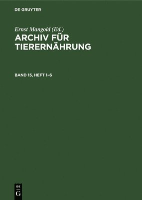 Archiv Für Tierernährung. Band 15, Heft 1-6