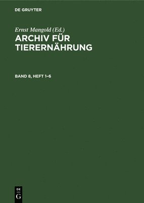 Ernst Mangold - Archiv Für Tierernährung. Band 8, Heft 1-6, Inbunden