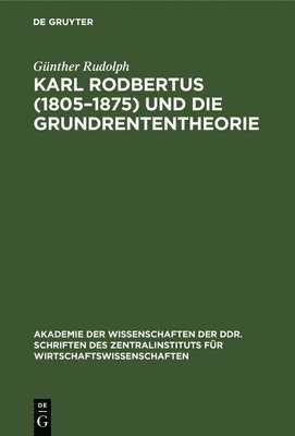 Karl Rodbertus (1805-1875) Und Die Grundrententheorie 1