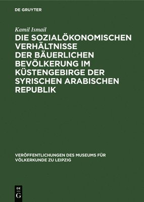 Die Sozialkonomischen Verhltnisse Der Buerlichen Bevlkerung Im Kstengebirge Der Syrischen Arabischen Republik 1