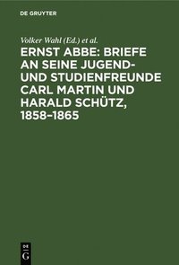 bokomslag Ernst Abbe. Briefe an Seine Jugend- Und Studienfreunde Carl Martin Und Harald Schtz, 1858-1865