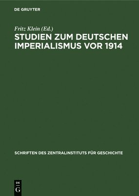 Fritz Klein - Studien Zum Deutschen Imperialismus VOR 1914, Inbunden