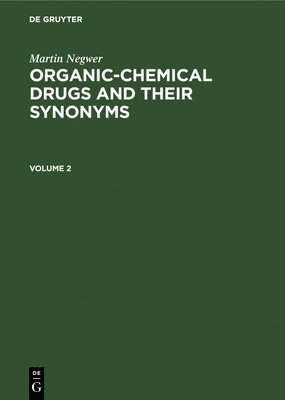 Martin Negwer: Organic-Chemical Drugs and Their Synonyms. Volume 2 1