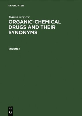 Martin Negwer: Organic-Chemical Drugs and Their Synonyms. Volume 1 1