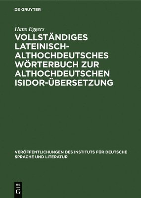 Hans Eggers - Vollständiges Lateinisch-Althochdeutsches Wörterbuch Zur Althochdeutschen Isidor-Übersetzung, Inbunden