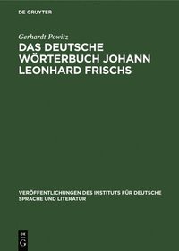 bokomslag Das Deutsche Wrterbuch Johann Leonhard Frischs