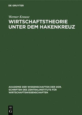 Werner Krause - Wirtschaftstheorie Unter Dem Hakenkreuz, Inbunden