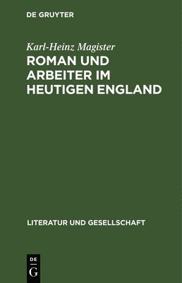 Karl-Heinz Magister - Roman Und Arbeiter Im Heutigen England, Inbunden
