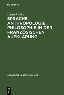 Sprache, Anthropologie, Philosophie in Der Franzsischen Aufklrung 1