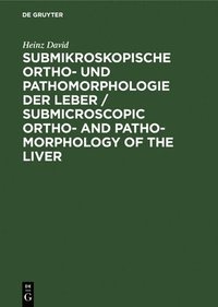 bokomslag Submikroskopische Ortho- Und Pathomorphologie Der Leber / Submicroscopic Ortho- And Patho-Morphology of the Liver