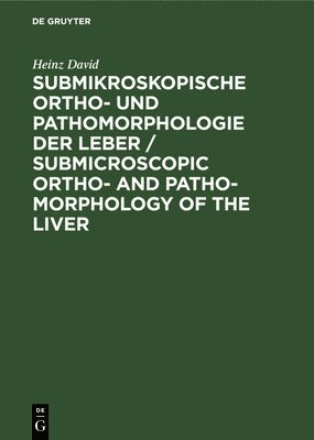 bokomslag Submikroskopische Ortho- und Pathomorphologie der Leber / Submicroscopic Ortho- and Patho-Morphology of the Liver