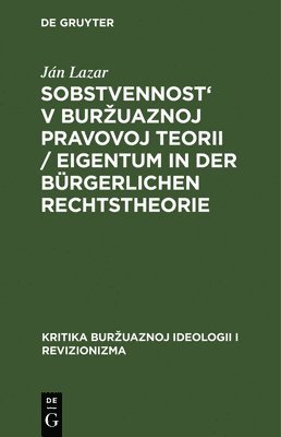 Ján Lazar - Sobstvennost' V Burzuaznoj Pravovoj Teorii / Eigentum in Der Bürgerlichen Rechtstheorie, Inbunden