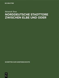 bokomslag Norddeutsche Stadttore Zwischen Elbe Und Oder