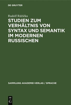 Rudolf Rŭzička - Studien Zum Verhältnis Von Syntax Und Semantik Im Modernen Russischen, Inbunden