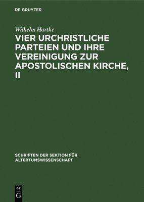 Wilhelm Hartke - Vier Urchristliche Parteien Und Ihre Vereinigung Zur Apostolischen Kirche, II, Inbunden