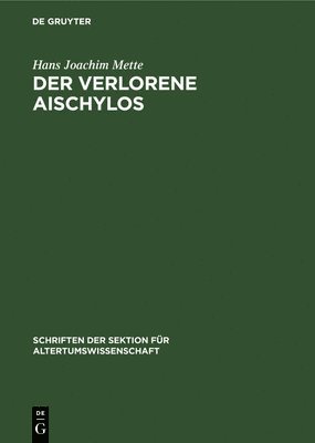 Hans Joachim Mette - Der Verlorene Aischylos, Inbunden