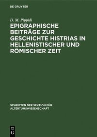 bokomslag Epigraphische Beiträge Zur Geschichte Histrias in Hellenistischer Und Römischer Zeit
