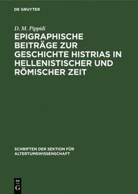 bokomslag Epigraphische Beitrge Zur Geschichte Histrias in Hellenistischer Und Rmischer Zeit