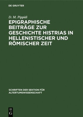 Epigraphische Beitrge Zur Geschichte Histrias in Hellenistischer Und Rmischer Zeit 1